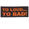 To Loud To Bad patch