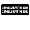 4 wheels moves body - 2 wheels moves soul patch