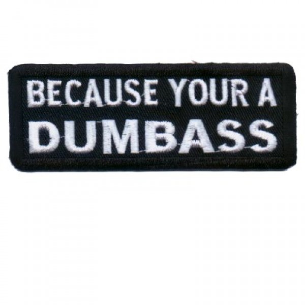 Because Your a Dumbass Because Your a Dumbass