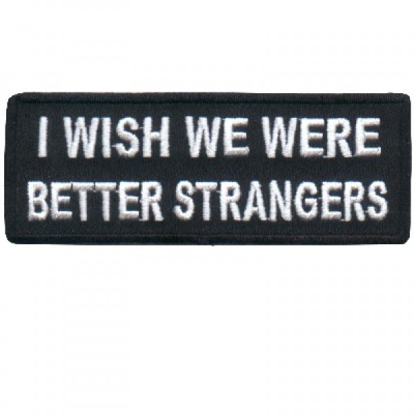 I Wish we were Better Strangers