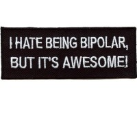 I hate being BIPOLAR, but its AWESOME patch