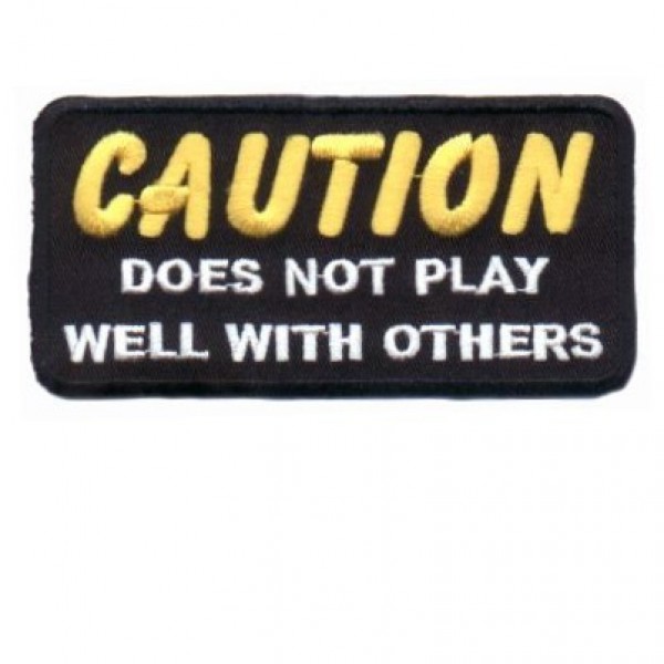 Caution Does Not Play Well With Others Patch Caution Does Not Play Well With Others Patch
