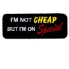 Im not Cheap but Im on Special patch
