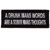 Drunk Mans words are a Sober mans thoughts patch