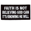 Faith is Not Believing Its Knowing patch