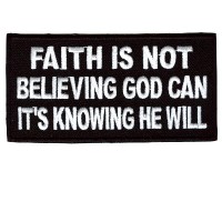 Faith is Not Believing Its Knowing patch