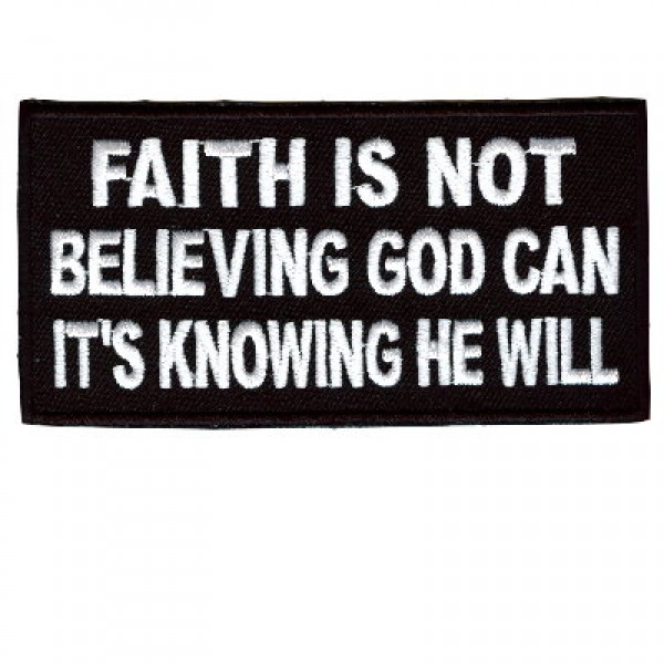 Faith is Not Believing Its Knowing patch Faith is Not Believing Its Knowing patch