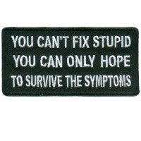 Cant Fix Stupid Survive the Symptoms