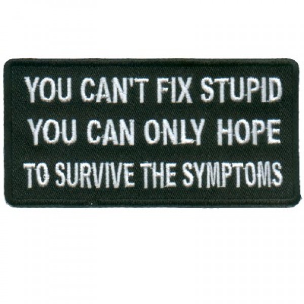 Cant Fix Stupid Survive the Symptoms