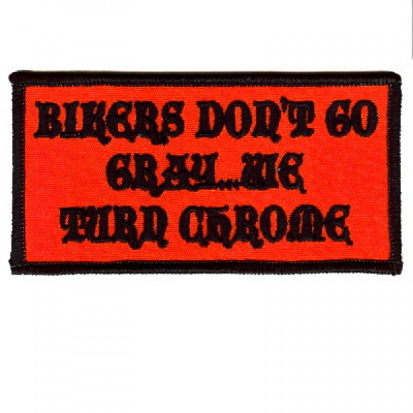 Biker dont go gray- we turn chrome patch Biker dont go gray- we turn chrome patch