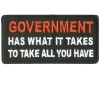 Goverment has what it takes to take what you have patch