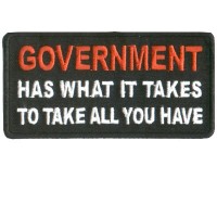 Goverment has what it takes to take what you have patch