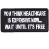 Healthcare Expensive now Wait Until Free
