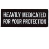 Heavily Medicated For your Protection