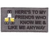 Heres to my Friends who know me and like me anyway patch