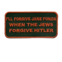 Forgive Jane Fonda when Jews forgive Hitler Patch