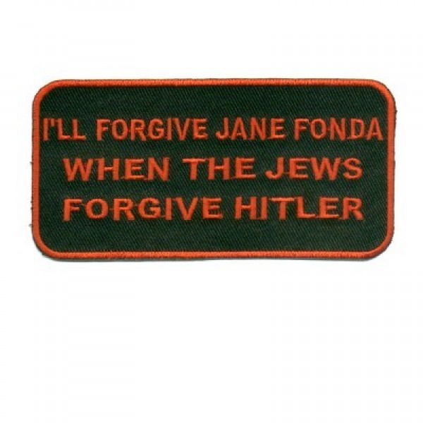 Forgive Jane Fonda when Jews forgive Hitler Patch