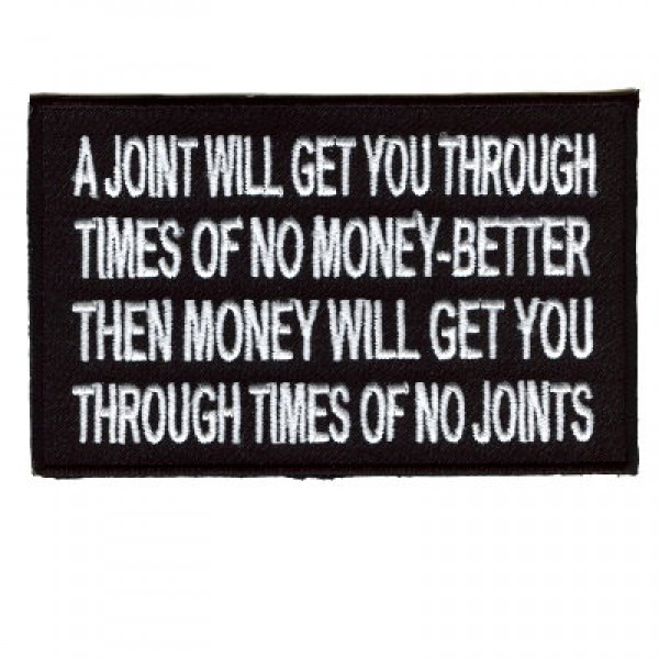 A Joint will get you through time better then Money patch A Joint will get you through time better then Money patch