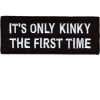 Its only Kinky the first time patch