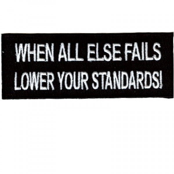 When All Else Fails Lower Standards patch When All Else Fails Lower Standards patch
