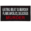 Eating meat is Murder, Flame Broiled Delicious Murder patch