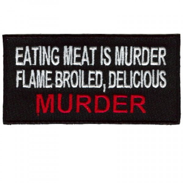 Eating meat is Murder, Flame Broiled Delicious Murder patch