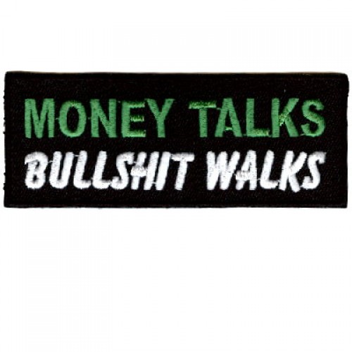 Money Talks Bullshit walks patch.