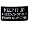 Keep It Up Felony white