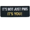 Not PMS Its You