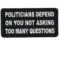 Politicians Depend on you not asking questions patch