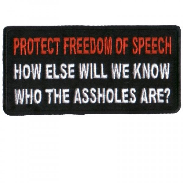 Protect Freedom of Speech How else will we know the Assholes pat