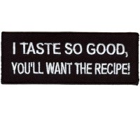 I taste so good you will want the recipe patch