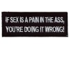 If Sex is a pain in the Ass you are doing it wrong patch