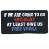 If we are Going Socialist Give Free Vodka