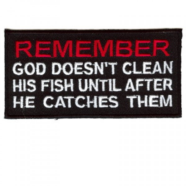 God doesn't clean his fish until he catches them