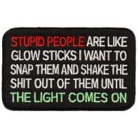 STUPID PEOPLE ARE LIKE GLOW STICKS