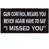 Gun control means you never have to say I Missed