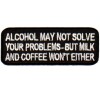 ALCOHOL MAY NOT SOLVE PROBLEMS