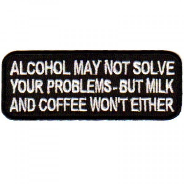 ALCOHOL MAY NOT SOLVE PROBLEMS
