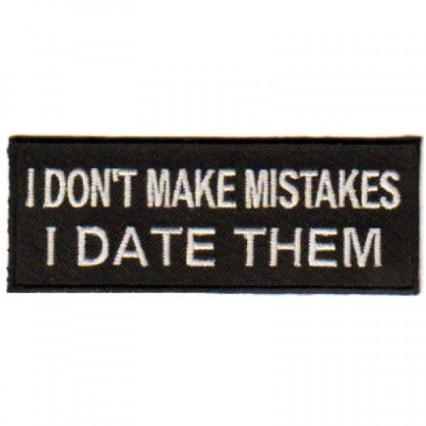 I Don't Make Mistakes I Date Them