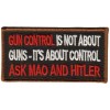 Gun Control is not about guns - it's about control Ask Mao and Hitler