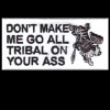 Don't make me go Tribal