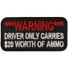 WARNING DRIVER ONLY CARRIES $20 IN AMMO