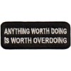 Anything Worth Doing is Worth OverDoing